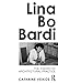 Lina Bo Bardi: The Theory of Architectural Practice