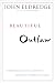 Beautiful Outlaw: Experiencing the Playful, Disruptive, Extravagant Personality of Jesus