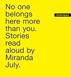 No One Belongs Here More Than You: Stories