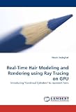 Real-Time Hair Modeling and Rendering using Ray Tracing on GPU: Introducing Continual Cylinders to represent hairs