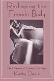 Reshaping the Female Body: The Dilemma of Cosmetic Surgery