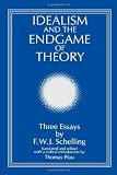 Idealism and the Endgame of Theory: Three Essays by F. W. J. Schelling (Suny Series, Intersections : Philosophy and Critical Theory)