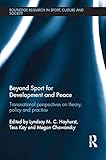 Beyond sport for development and peace : transnational perspectives on theory, policy and practice