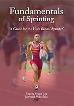 Fundamentals of Sprinting : A Guide for High School Sprinters