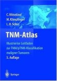 TNM-Atlas: Illustrierter Leitfaden zur TNM/pTNM-Klassifikation maligner Tumoren