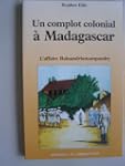 Un complot colonial � Madagascar : L'...