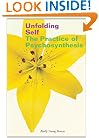 Unfolding Self: The Practice of Psychosynthesis