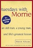 Tuesdays with Morrie: An Old Man, a Young Man, and Lifes Greatest Lesson [TUESDAYS W/MORRIE]