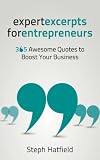 Expert Excerpts for Entrepreneurs: 365 Awesome Quotes to Boost Your Business