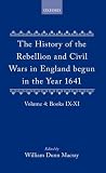 The history of the rebellion and civil wars in England : begun in the year 1641