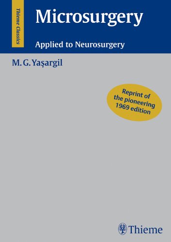 Microsurgery: Applied to Neurosurgery (Thieme Classics)
 By Mahmut Gazi Yasargil