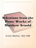 Selections from the Prose Works of Matthew Arnold