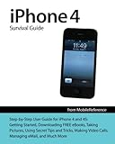 iPhone 4 Survival Guide: Concise Step-by-Step User Manual for iPhone 4: How to Download FREE eBooks, Make Video Calls, Multitask, Make Photos and Videos & More