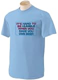 It's hard to be humble when you make your own Beer Adult Short Sleeve T-Shirt BLUE LARGE