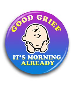 Peanuts Good Grief Morning Button Pin 90-400