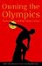 Owning the Olympics: Narratives of the New China (The New Media World)