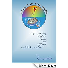 Look For The Hook - A Guide To Finding Happiness, Purpose and Fulfillment, One Baby Step At A Time