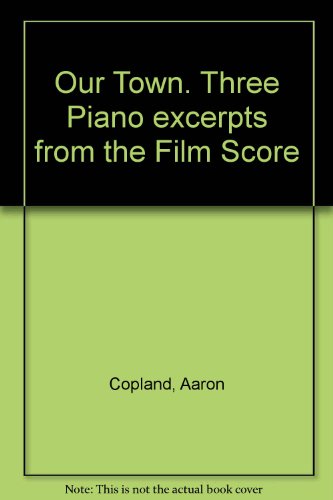 Our Town Three Piano excerpts from the Film Score