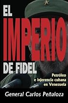 El imperio de Fidel: Petr&oacute;leo e ingerencia cubana en Venezuela (Spanish Edition)