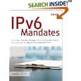 IPv6 Mandates: Choosing a Transition Strategy, Preparing... by  Karl A. Siil