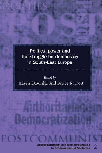 Politics, Power and the Struggle for Democracy in South-East Europe (Democratization and Authoritarianism in Post-Communist Societies)