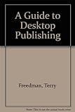 A guide to desktop publishing