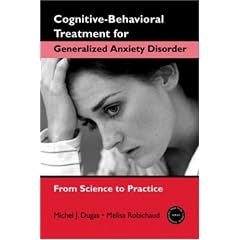 Cognitive-Behavioral Treatment for Generalized Anxiety Disorder: From Science to Practice (Practical Clinical Guidebooks)