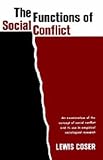 The Functions of Social Conflict: An Examination of the Concept of Social Conflict and Its Use in Empirical Sociological Research