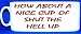 MUG 1845 HOW ABOUT A NICE CUP OF SHUT THE HELL UP FUNNY PHOTO MUG