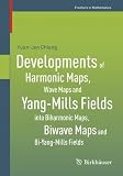 Developments of Harmonic Maps, Wave Maps and Yang-Mills Fields into Biharmonic Maps, Biwave Maps and Bi-Yang-Mills Fields...