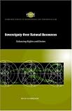 Sovereignty over Natural Resources: Balancing Rights and Duties (Cambridge Studies in International and Comparative Law) Nico Schrijver