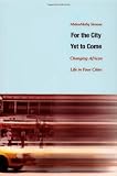 For the City Yet to Come: Changing African Life in Four Cities