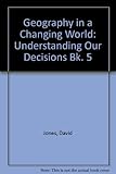 Geography in a changing world. Bk.5, Understanding our decisions
