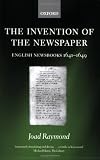 Invention of the Newspaper : English Newsbooks 1641-1649
