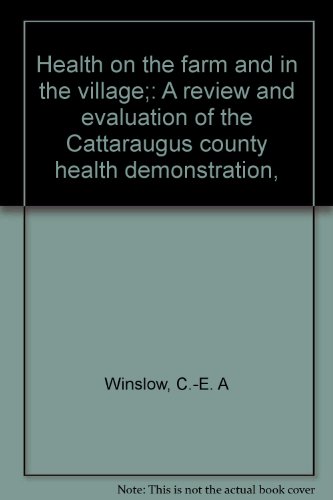 Health on the farm and in the village;: A review and evaluation of the Cattaraugus county health demonstration,