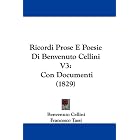 Ricordi Prose E Poesie Di Benvenuto Cellini V3: Con Documenti (1829) (Italian Edition) by Benvenuto Cellini and Francesco Tassi