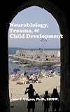 Neurobiology, Trauma, and Child Development