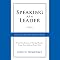 Speaking As a Leader: How to Lead Every Time You Speak...from Board Rooms to Meeting Rooms, from Town Halls to Phone Calls
