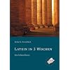 Latein in 3 Wochen: Ein Schnellkurs