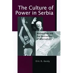 The Culture of Power in Serbia: Nationalism and the Destruction of Alternatives (Post-Communist Cultural Studies)