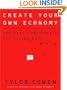 Create Your Own Economy: The Path to Prosperity in a Disordered World
