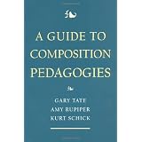A Guide to Composition Pedagogies ~ Gary Tate