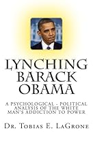 Lynching Barack Obama: A Psychological Political Analysis of the White Man's Addiction to Power