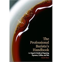 The Professional Barista's Handbook: An Expert Guide to Preparing Espresso, Coffee, and Tea