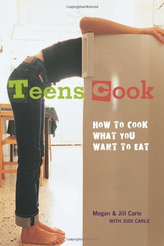 By Meghan Carle Teens Cook: How to Cook What You Want to Eat