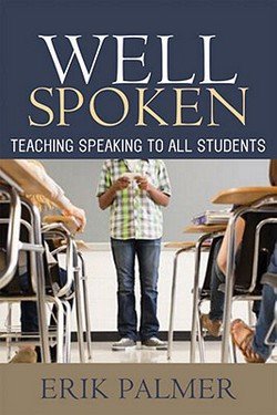 Erik Palmer: Well Spoken : Teaching Speaking to All Students (Paperback); 2011 Edition