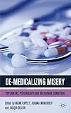 De-medicalizing misery : psychiatry, psychology and the human condition