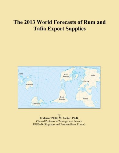 The 2013 World Forecasts of Rum and Tafia Export Supplies