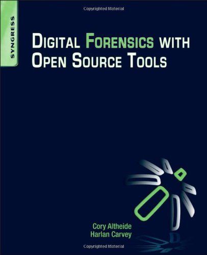 Digital Forensics with Open Source Tools: Using Open Source Platform Tools for Performing Computer Forensics on Target Systems: Windows, Mac, Linux, Unix, etc