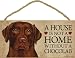 A house is not a home without Chocolate Labrador Retriever - 5